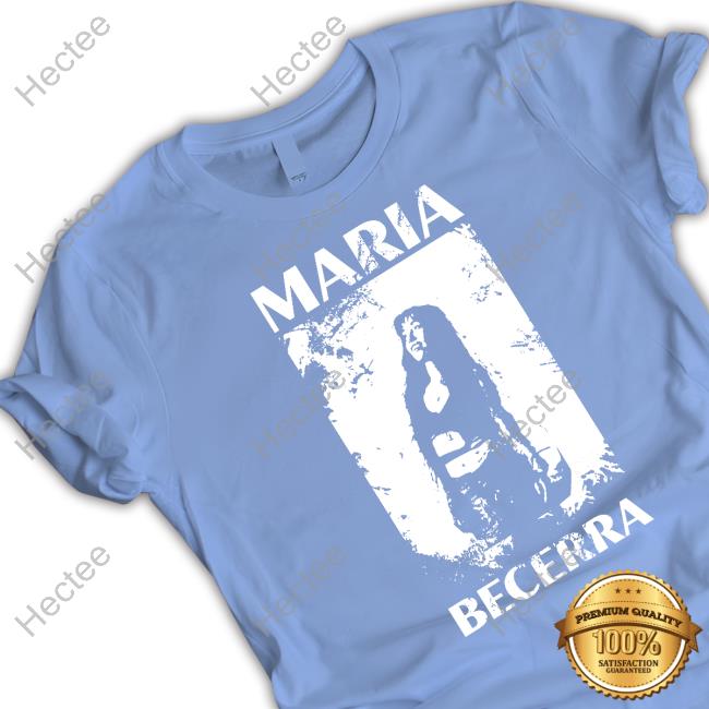 Maria Becerra Shirt, T Shirt, Hoodie, Sweater, Long Sleeve T-Shirt And Tank Top