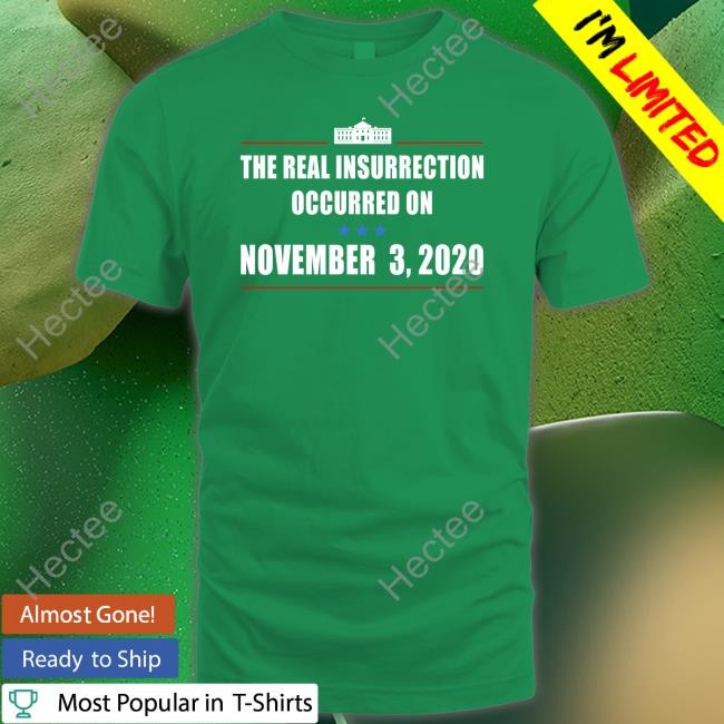 The Real Insurrection Occurred On November 3 2020 Tee Shirt