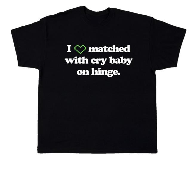 Crybabyofficial Merch Store Shop I Matched With Cry Baby On Hinge Classic Shirt