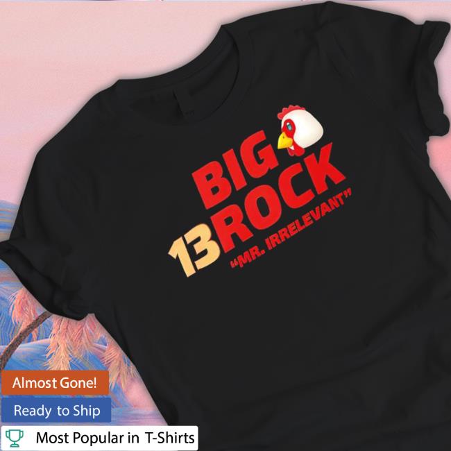 13 Big Rock Mr Irrelevant Shirt 13 Big Rock Mr Irrelevant tee shirt
