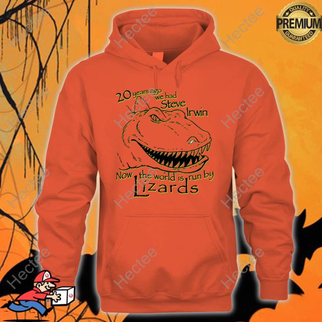 Shirtsthtgohard 20 Years Ago We Had Steve Irwin Now The World Is Run By Lizards Shirt