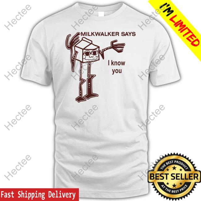 Long Sleeve T Shirt Milkwalker Says I Know You