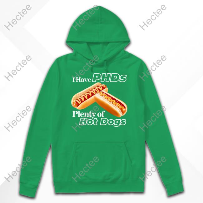 Awesome I Have Phds Plenty Of Hot Dogs Shirt