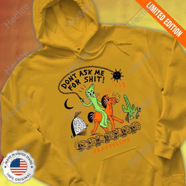 Official Don't Ask Me For Shit Heavyslime Hooded Sweatshirt