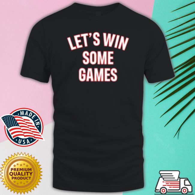 Let’s Win Some Games T- shirt