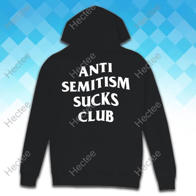 Anti Semitism Sucks Club Hoodie Shirtsthtgohard