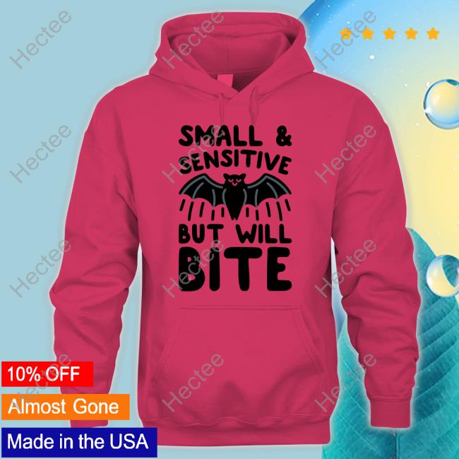 Small And Sensitive But Will Bite Bat Shirt