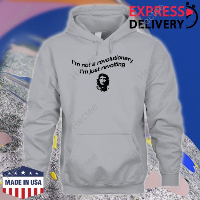 I'm Not A Revolutionary Hoodie Sweatshirt Thegoodshirts