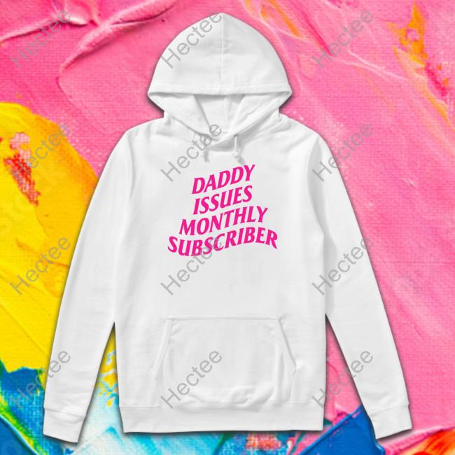 Daddy Issues Monthly Subscriber Baby Funny T Shirt Thegoodshirts Shop