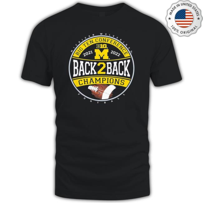 Official Michigan Wolverines Big Ten Champs 2022 Back 2 Back Shirts Official Michigan Wolverines Big Ten Champs 2022 Back 2 Back Sweatshirts