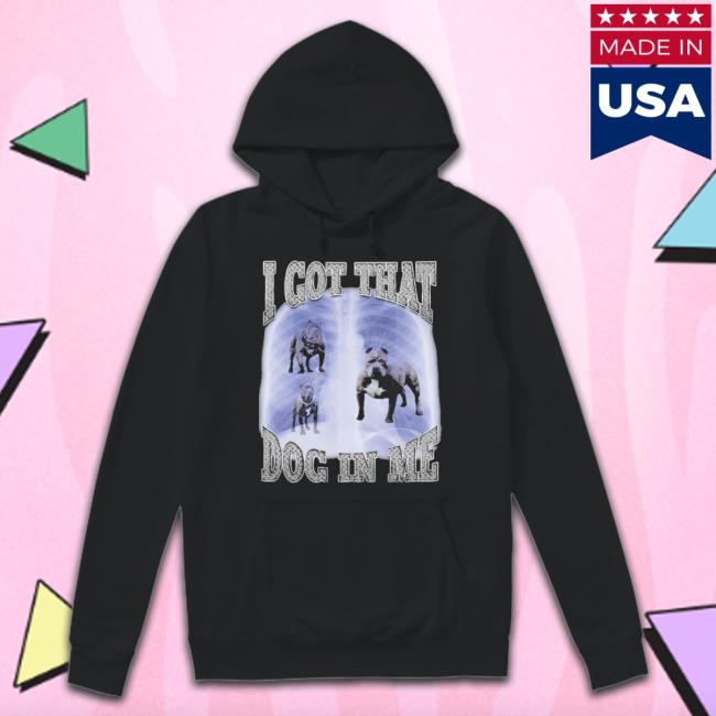 Official I Got That Dog In Me shirt