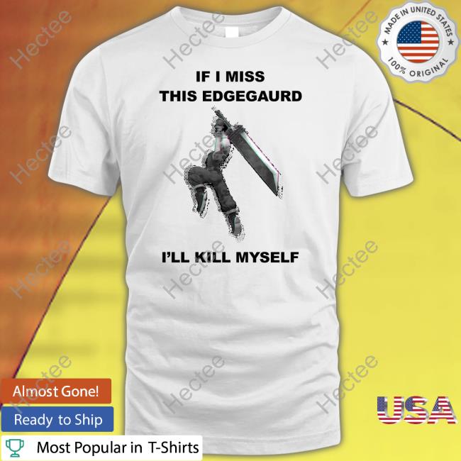 If I Miss This Edgeguard I'll Kill Myself Shirt Gabriel