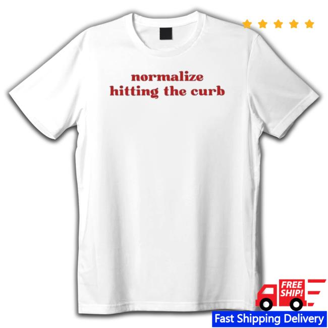 Normalize Hitting The Curb shirt, hoodie, tank top, sweater and long sleeve t-shirt