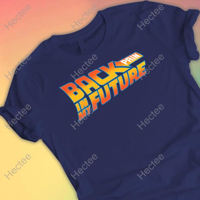 Back Pain In My Future Shirt