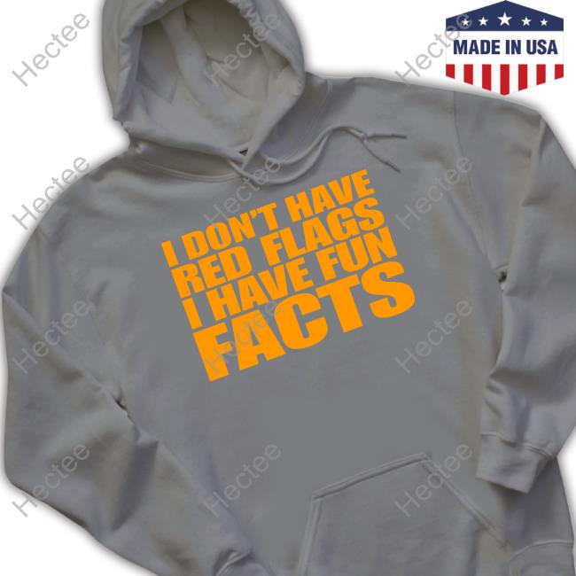 Banter Baby I Don't Have Red Flags I Have Fun Facts Hoodie