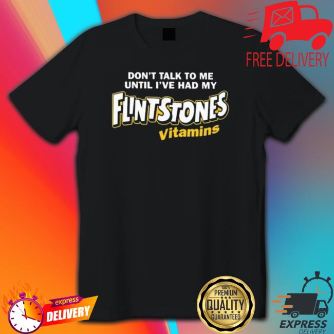 Official Paul Don’T Talk To Me Until I’Ve Had My Flintstones Vitamins Shirts