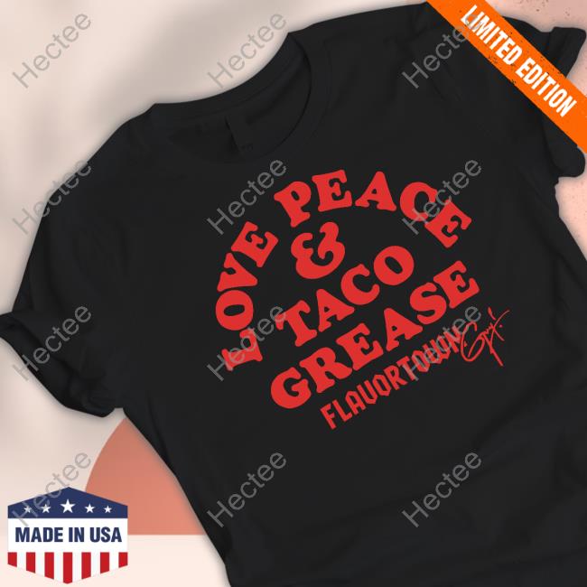 Official Love, Peace And Taco Grease T Shirt
