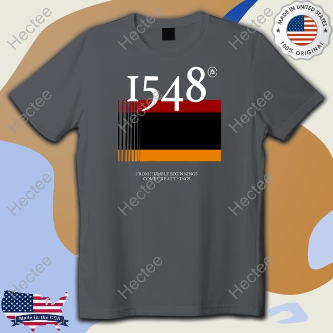 1548 Flag From Humble Beginnings Come Great Things Tee Shirt Tshepo Shop
