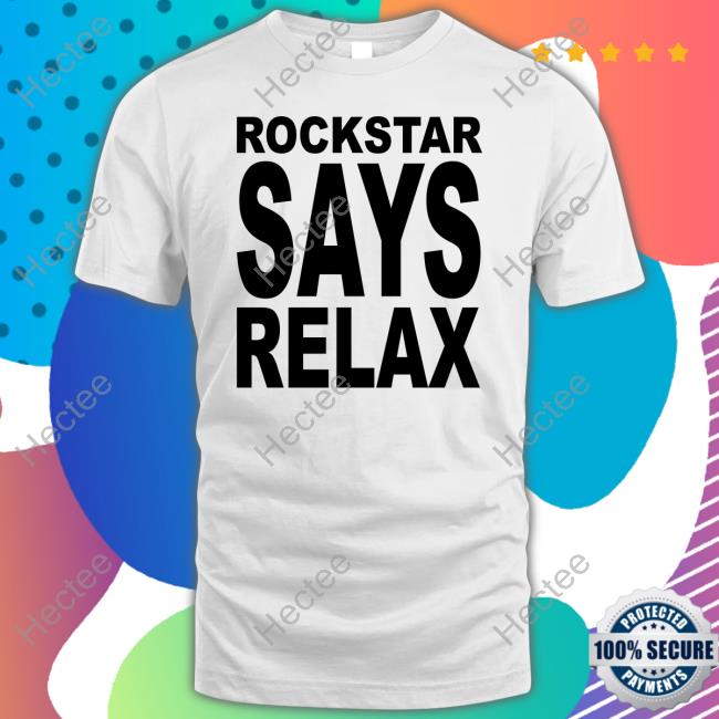 Rockstar Says Relax Shirts