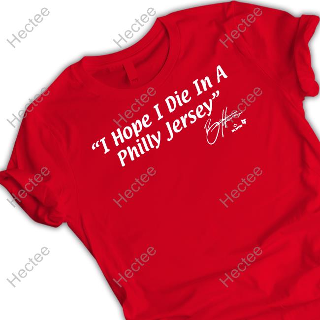I Hope I Die In A Philly Jersey T Shirt