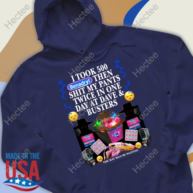 I Took 500 Benadryl Then Shit My Pants Twice In One Day At Dave & Busters Tee