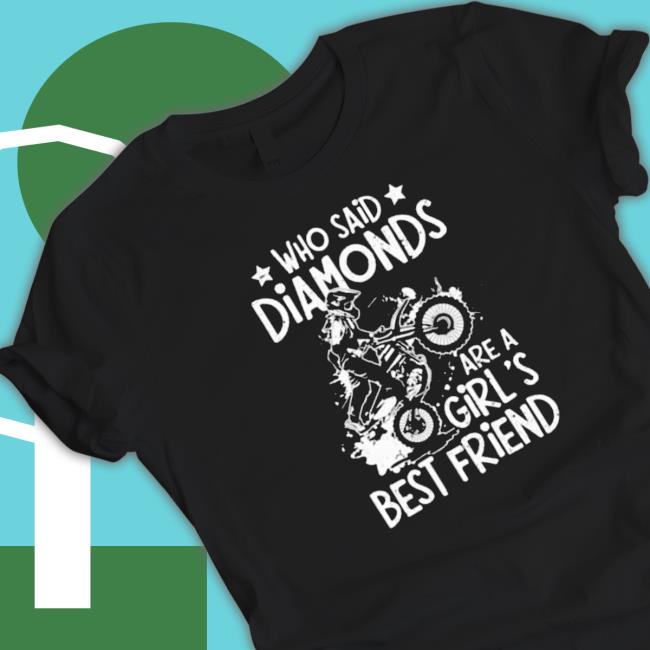 Who Said Diamonds Are A Girl’S Best Friend 2023 shirt Who Said Diamonds Are A Girl’S Best Friend 2023 Hoodie
