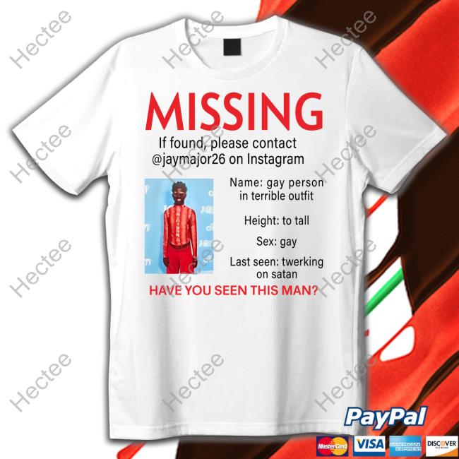 Missing If Found Please Contact Jaymajor26 On Instagram Have You Seen This Man Shirt