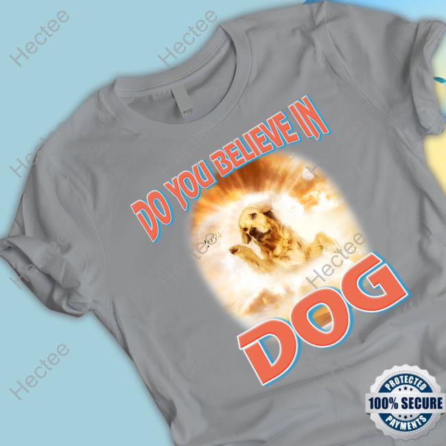 That's My Dawg Brand Store Dog God T-Shirts Official Do You Believe In Dog Hoodie