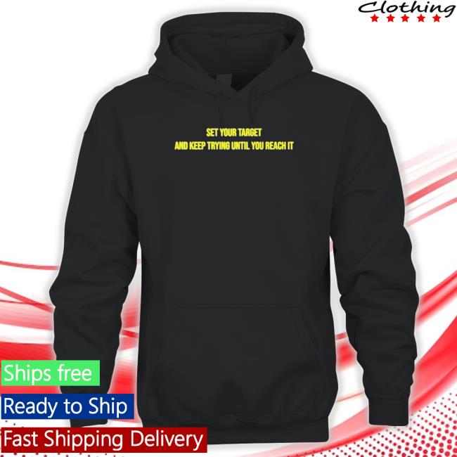 Set Your Target And Keep Trying Until You Reach It Shirt