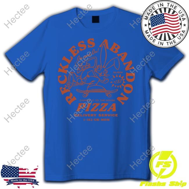 Reckless Abandon Charge It To The House Pizza Delivery Service 1 182 Ur Mom Tee Shirt