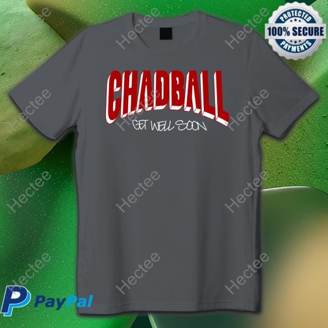 Chadball Get Well Soon shirt, hoodie, tank top, sweater and long sleeve t-shirt