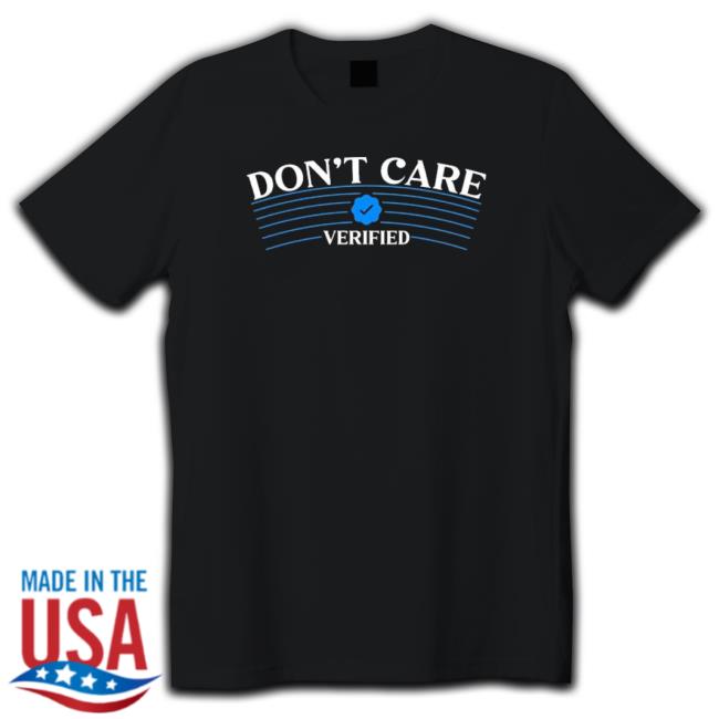 Twitter Don’T Care Verified Tee Shirt