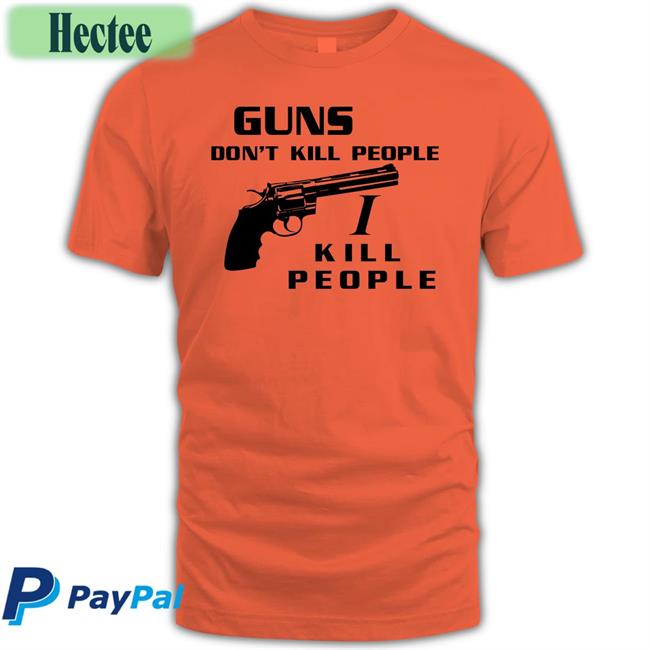 Shirts With Threatening Auras Guns Don't Kill People I Kill People T Shirt