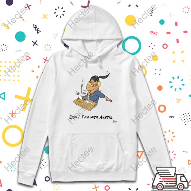 Don't Fuck With Auntie shirt, hoodie, tank top, sweater and long sleeve t-shirt