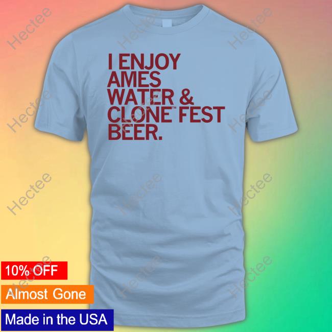 Design I Enjoy Ames Water & Clone Fest Beer Shirt