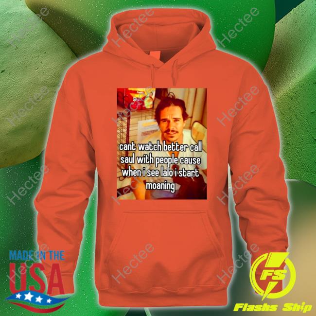 Cant Watch Better Call Saul With People Cause Shirt Shirts That Go Hard