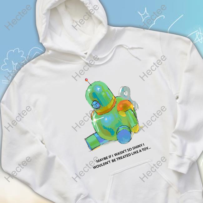 Emil Friis Ernst Maybe If I Wasn't So Shiny I Wouldn't Be Treated Like A Toy Hoodie