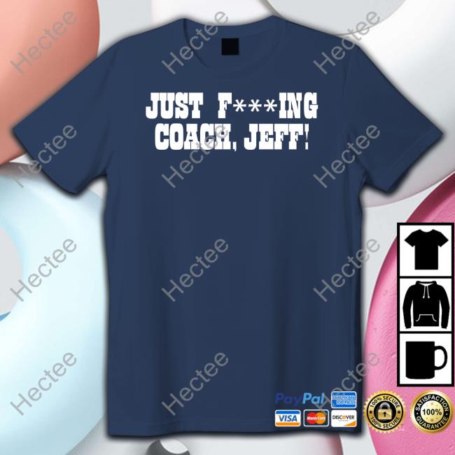 Just Fucking Coach Jeff Sweatshirt
