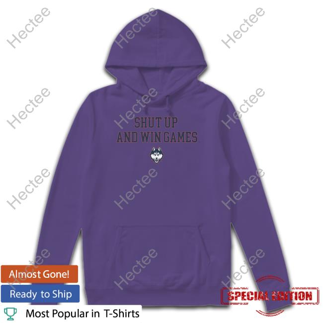 Uconn Shut Up And Win Games Sweatshirt