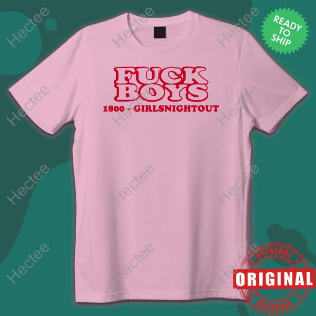 Fuck Boys 1800 Girlsnightout New Shirt