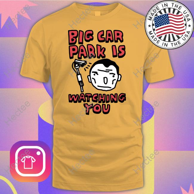 Zoe Bread Store Big Car Park Is Watching You Tee Shirt