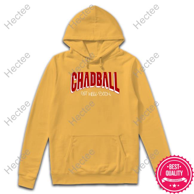 Chadball Get Well Soon shirt, hoodie, tank top, sweater and long sleeve t-shirt