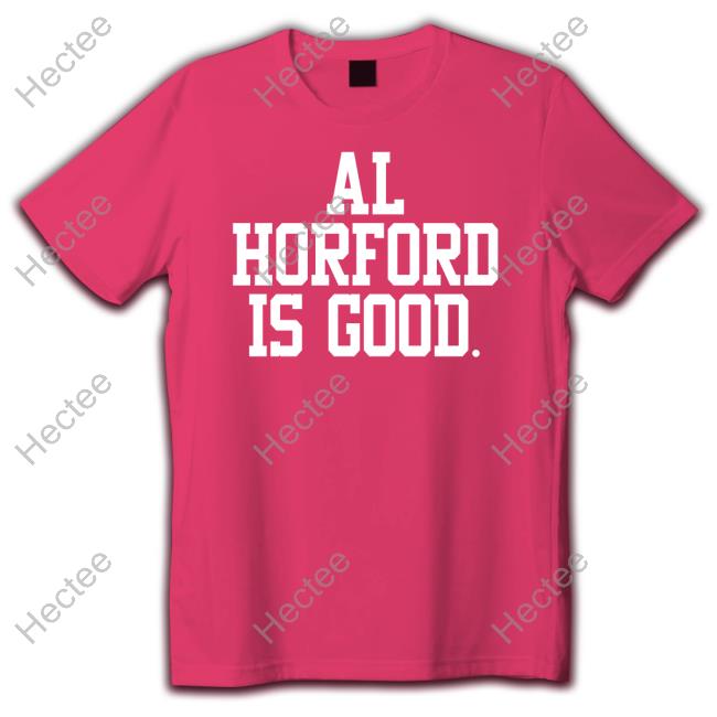 Celtics Al Horford Is Good Shirt