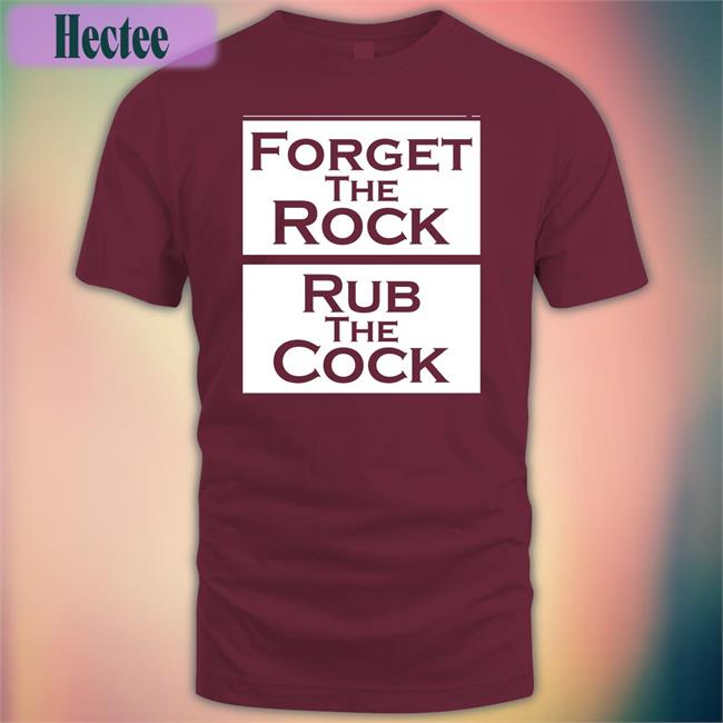 Forget The Rock Rub The Cock Long Sleeve T Shirt