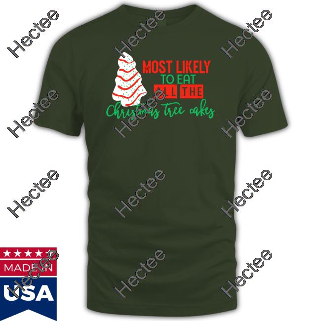 Most Likely To Eat All The Christmas Tree Cakes Tee