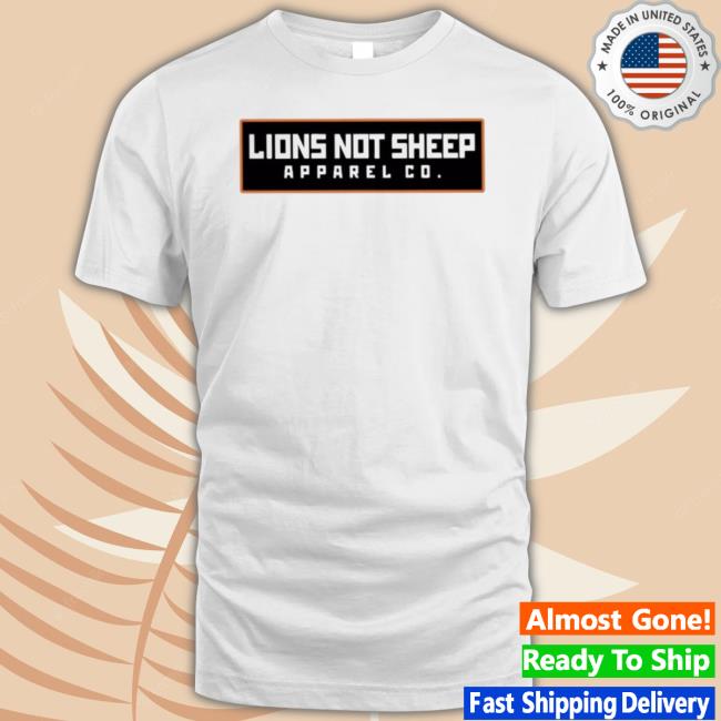Lions Not Sheep Apparel Co shirt