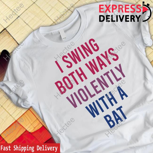 I Swing Both Ways Violently With A Bat Shirts Actual Joe Quinn Actual Joe Quinn I Swing Both Ways Violently With A Bat Shirt