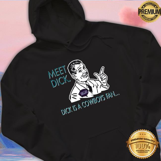 Official Meet Dick Dick Is Cowboys Fan Don’T Be A Dick Sweatshirts Official Meet Dick Dick Is Cowboys Fan Don’T Be A Dick T-Shirt