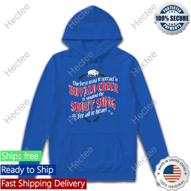 26 Shirts Merch The Best Way To Spread Buffalo Cheer Is Singing The Shout Song For All To Hear T Shirt