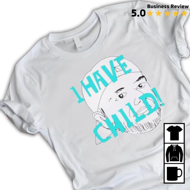 Lebatardaf I Have A Child Sweatshirts Lebatardaf I Have A Child Shirts